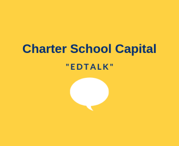 Charter School Capital EDtalk with speech bubble