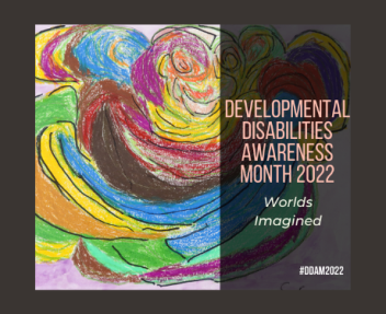 March is recognized as Developmental Disabilities Awareness Month. This recognition promotes the respect of people with developmental disabilities.